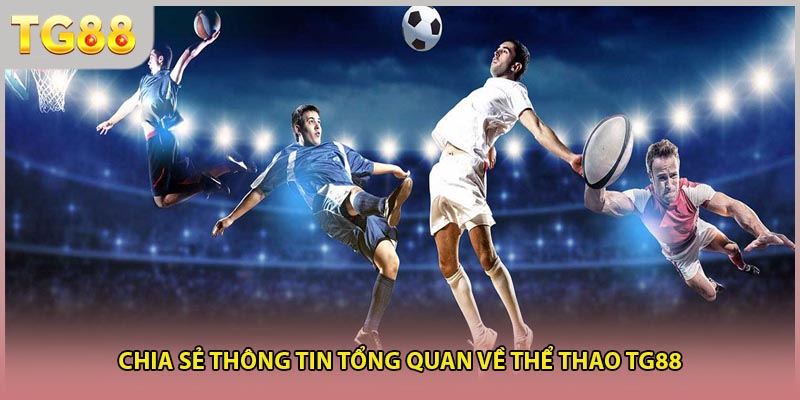 Chia sẻ thông tin tổng quan về Thể thao TG88
