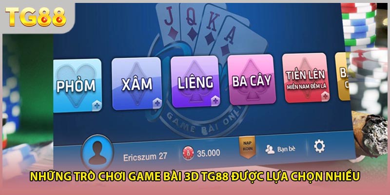 Những trò chơi Game bài 3D TG88 được lựa chọn nhiều
